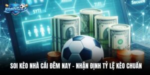 Soi Kèo Nhà Cái Đêm Nay – Nhận Định Tỷ Lệ Kèo Chuẩn